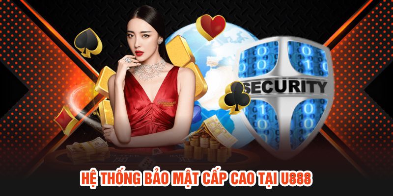 Hệ thống bảo mật cấp cao tại U888