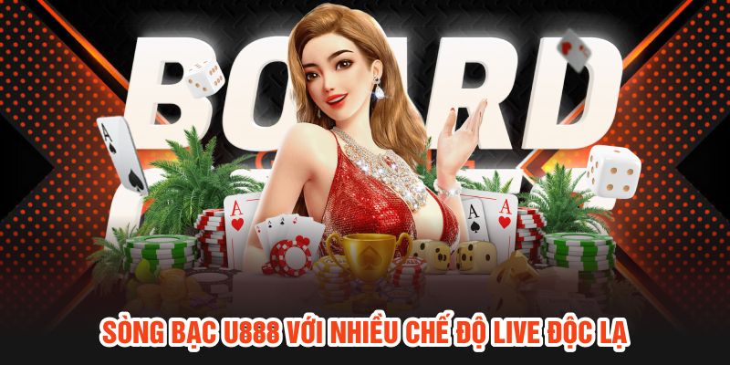 Sòng bạc U888 với nhiều chế độ live độc lạ