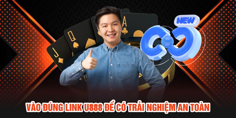 Vào đúng link U888 để có trải nghiệm an toàn